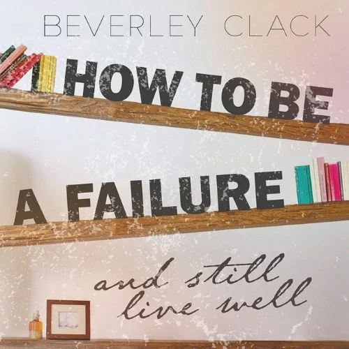 how-to-be-a-failure-and-still-live-well-beverley-clack-book-summary-book-cover